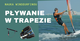 Nauka pływania w TRAPEZIE na windsurfingu - jak pływać w pasie trapezowym - kurs - szkolenie - błędy