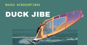 DUCK JIBE w ślizgu na windsurfingu - jak zrobić - nauka - kurs - szkolenie - błędy